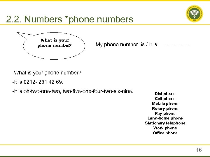 2. 2. Numbers *phone numbers What is your phone number ? My phone number