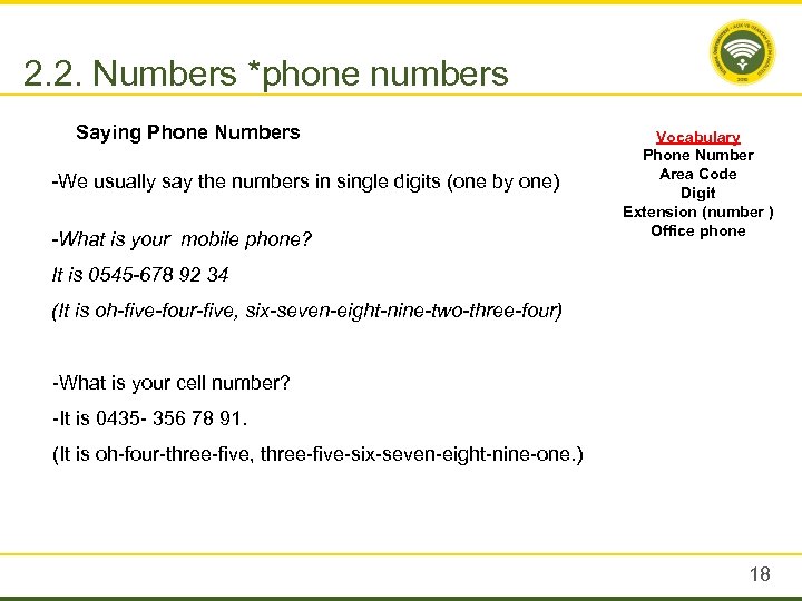 2. 2. Numbers *phone numbers Saying Phone Numbers -We usually say the numbers in