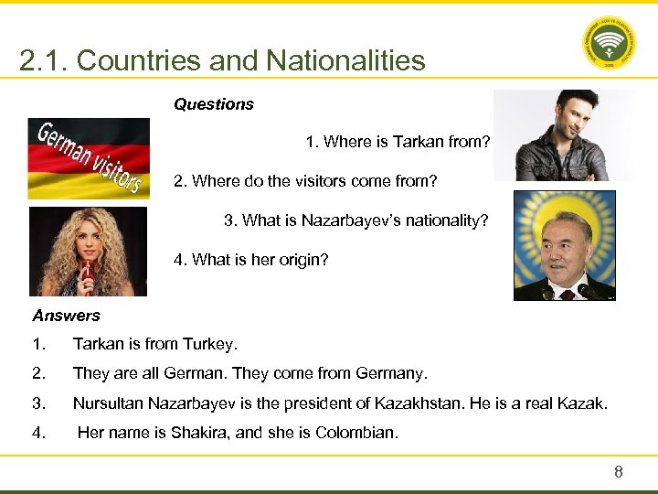 2. 1. Countries and Nationalities Questions 1. Where is Tarkan from? 2. Where do