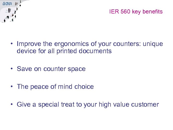 IER 560 key benefits • Improve the ergonomics of your counters: unique device for
