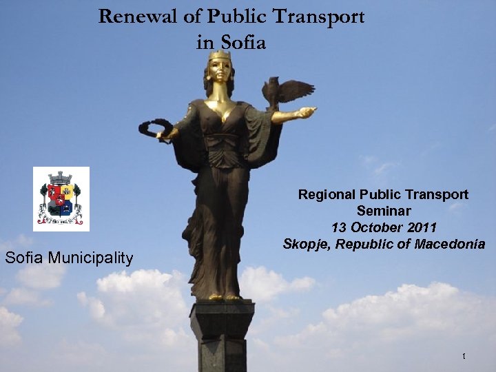 Renewal of Public Transport in Sofia Municipality Regional Public Transport Seminar 13 October 2011
