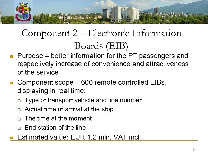 Component 2 – Electronic Information Boards (EIB) n n Purpose – better information for