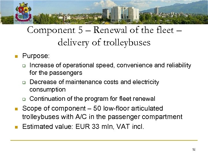 Component 5 – Renewal of the fleet – delivery of trolleybuses n Purpose: q