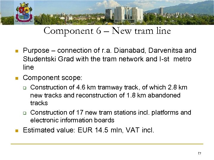 Component 6 – New tram line n n Purpose – connection of r. a.