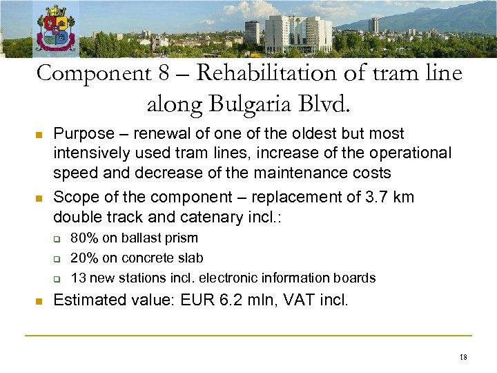 Component 8 – Rehabilitation of tram line along Bulgaria Blvd. n n Purpose –