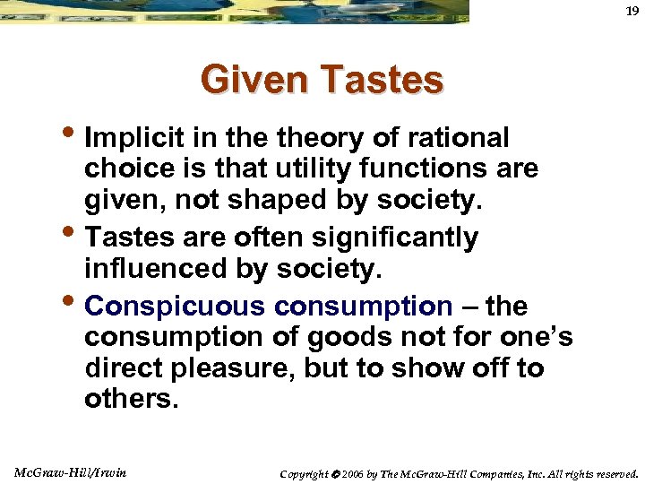 19 Given Tastes • Implicit in theory of rational • • choice is that