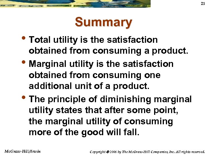 21 Summary • Total utility is the satisfaction • • obtained from consuming a