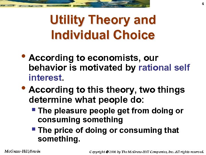 4 Utility Theory and Individual Choice • According to economists, our • behavior is