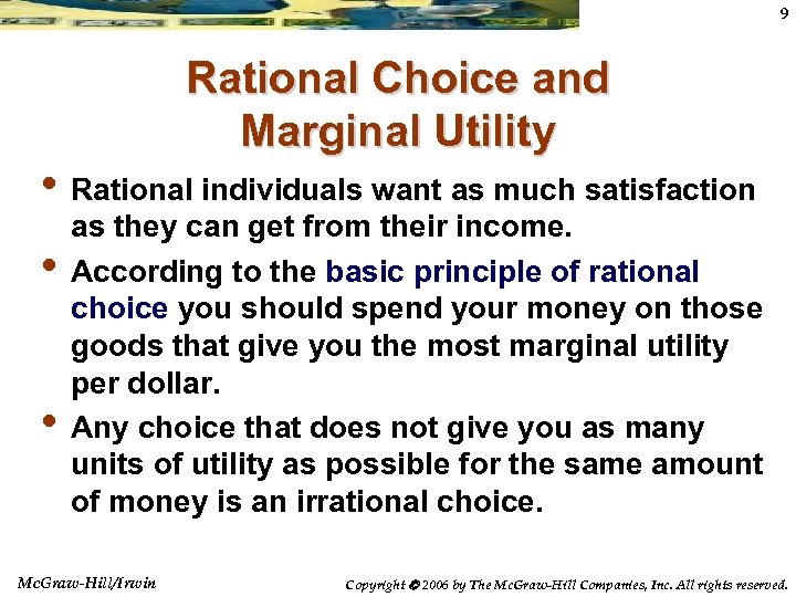 9 Rational Choice and Marginal Utility • Rational individuals want as much satisfaction •