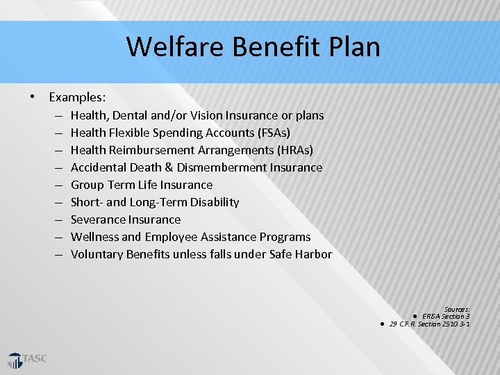  Welfare Benefit Plan • Examples: – Health, Dental and/or Vision Insurance or plans