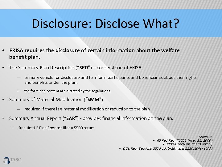 Disclosure: Disclose What? • ERISA requires the disclosure of certain information about the welfare
