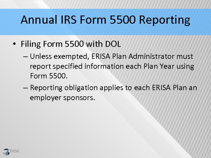 Annual IRS Form 5500 Reporting • Filing Form 5500 with DOL – Unless exempted,