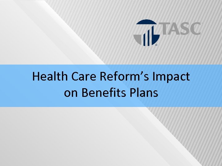 Health Care Reform’s Impact on Benefits Plans 