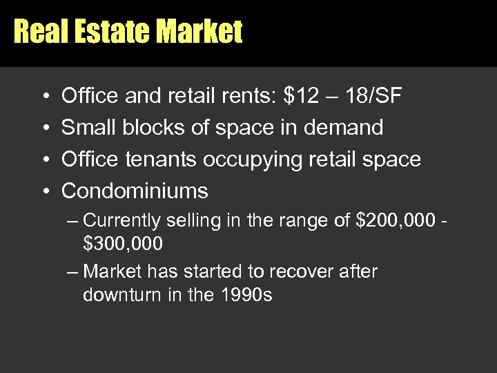 Real Estate Market • • Office and retail rents: $12 – 18/SF Small blocks