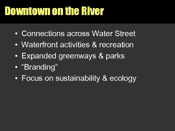 Downtown on the River • • • Connections across Water Street Waterfront activities &