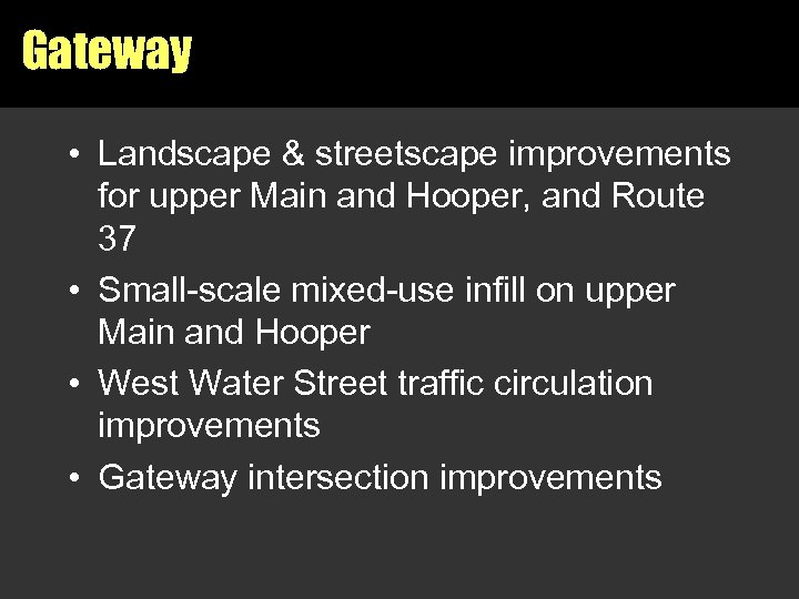 Gateway • Landscape & streetscape improvements for upper Main and Hooper, and Route 37