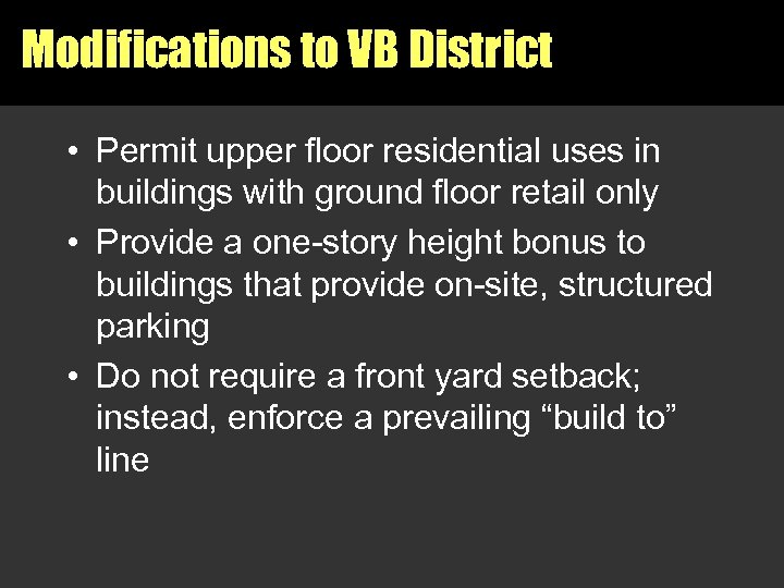 Modifications to VB District • Permit upper floor residential uses in buildings with ground