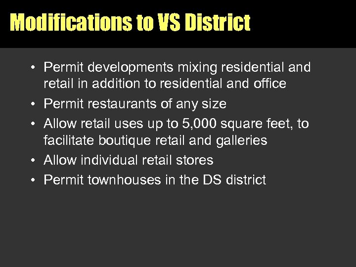 Modifications to VS District • Permit developments mixing residential and retail in addition to