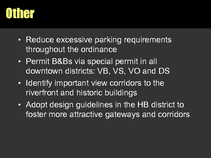 Other • Reduce excessive parking requirements throughout the ordinance • Permit B&Bs via special