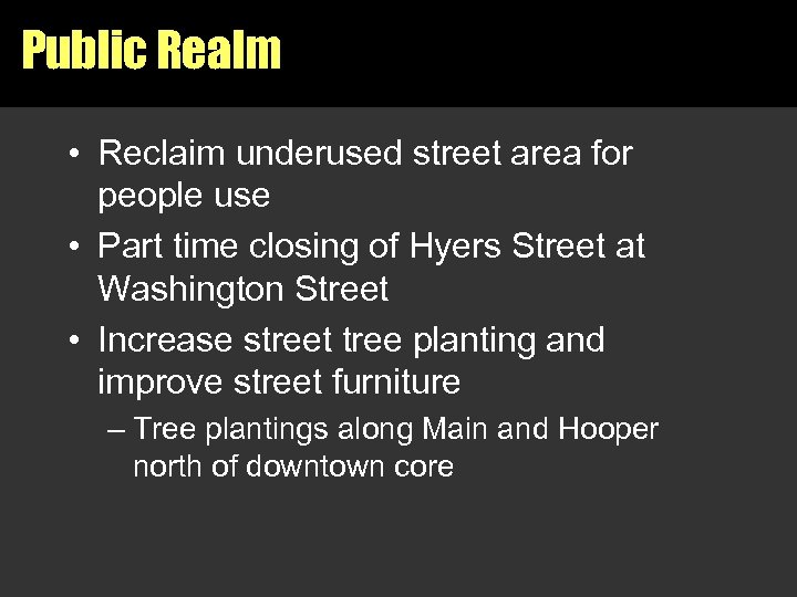 Public Realm • Reclaim underused street area for people use • Part time closing