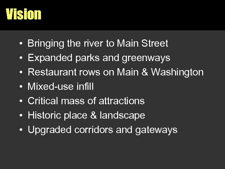 Vision • • Bringing the river to Main Street Expanded parks and greenways Restaurant