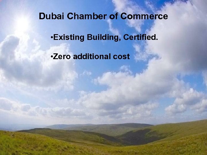Dubai Chamber of Commerce • Existing Building, Certified. • Zero additional cost Emirates Green