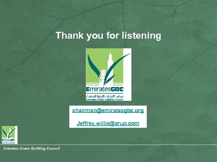 Thank you for listening chairman@emiratesgbc. org Jeffrey. willis@arup. com Emirates Green Building Council 