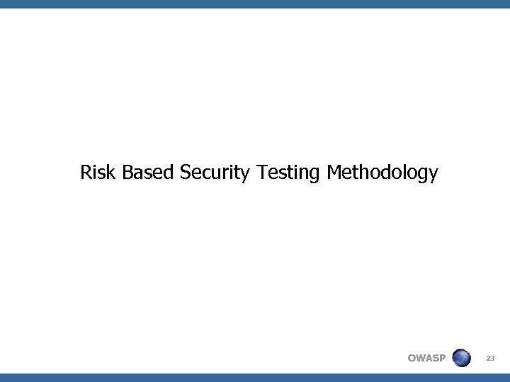 Risk Based Security Testing Methodology OWASP 23 