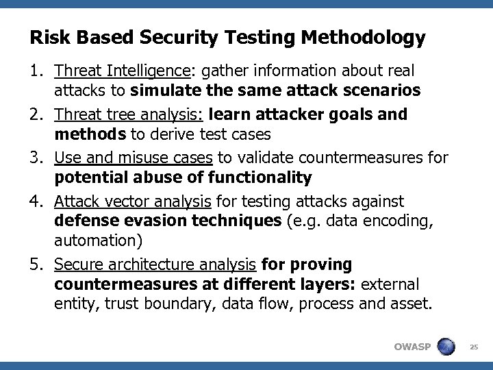 Risk Based Security Testing Methodology 1. Threat Intelligence: gather information about real attacks to