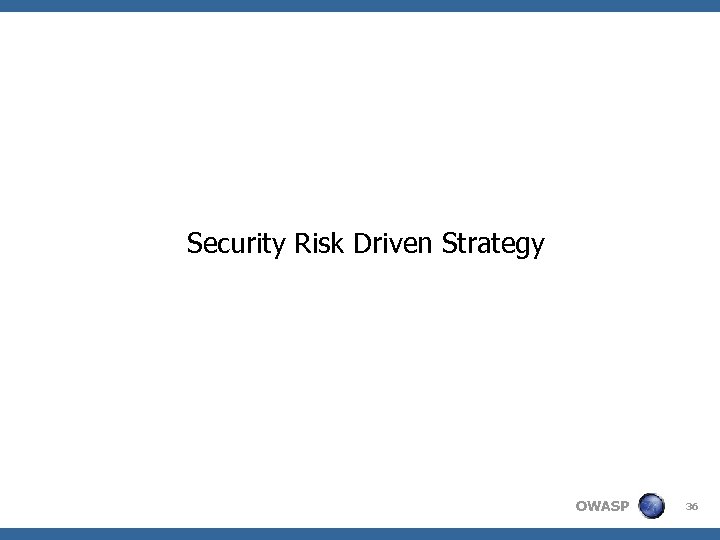 Security Risk Driven Strategy OWASP 36 