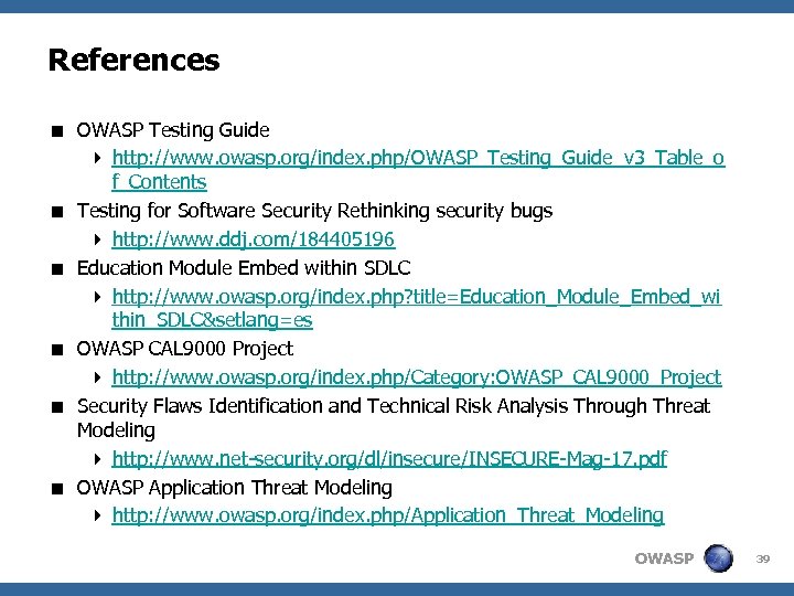 References < OWASP Testing Guide 4 http: //www. owasp. org/index. php/OWASP_Testing_Guide_v 3_Table_o f_Contents <