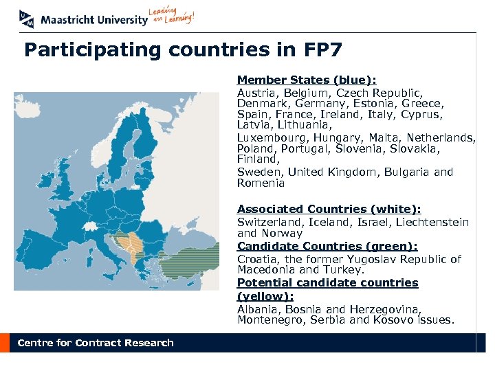 Participating countries in FP 7 Member States (blue): Austria, Belgium, Czech Republic, Denmark, Germany,