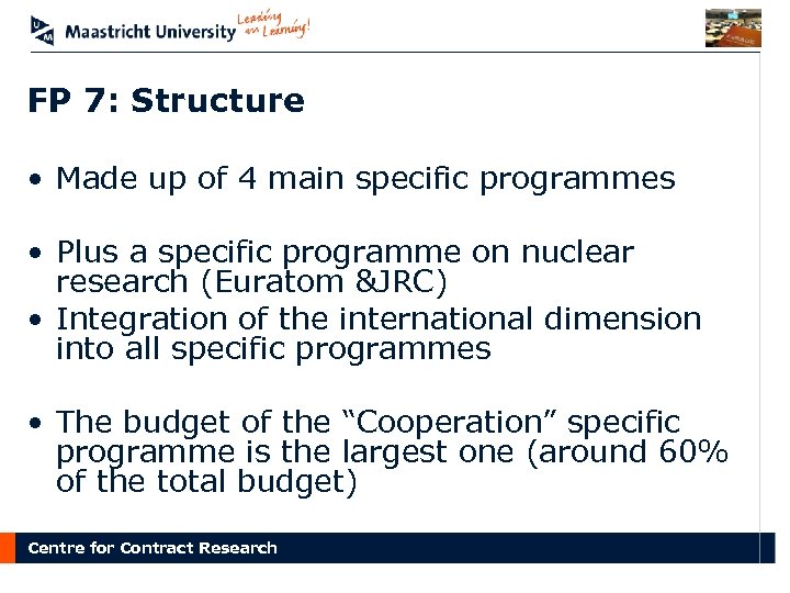 FP 7: Structure • Made up of 4 main specific programmes • Plus a