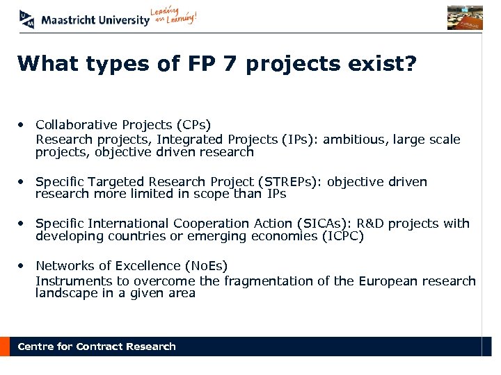 What types of FP 7 projects exist? • Collaborative Projects (CPs) Research projects, Integrated