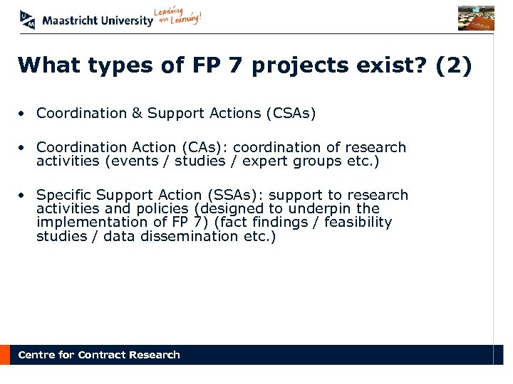 What types of FP 7 projects exist? (2) • Coordination & Support Actions (CSAs)