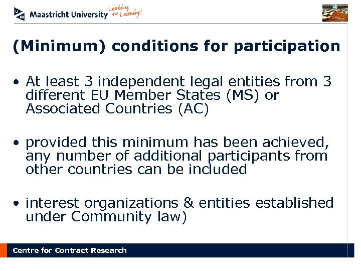 (Minimum) conditions for participation • At least 3 independent legal entities from 3 different