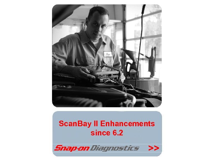 Scan. Bay II Enhancements since 6. 2 >> 