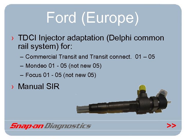 Ford (Europe) › TDCI Injector adaptation (Delphi common rail system) for: – Commercial Transit