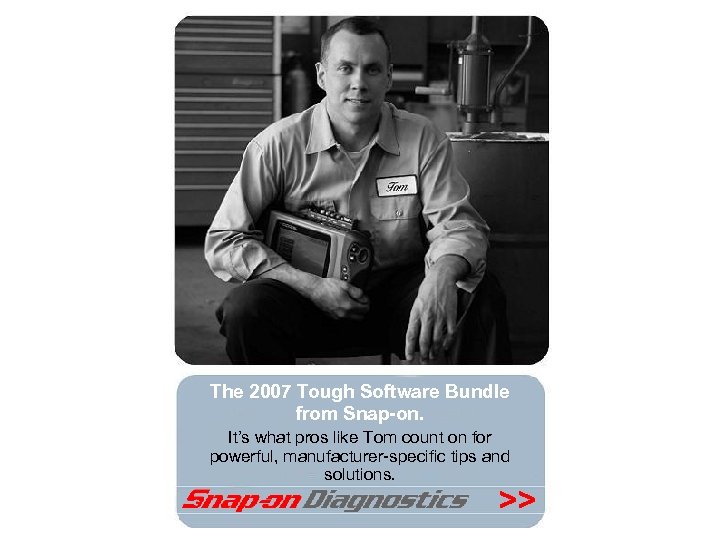 The 2007 Tough Software Bundle from Snap-on. It’s what pros like Tom count on