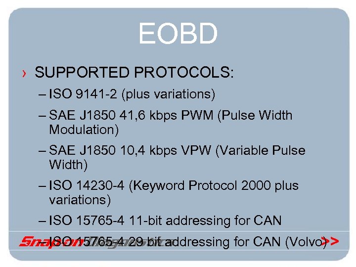 EOBD › SUPPORTED PROTOCOLS: – ISO 9141 -2 (plus variations) – SAE J 1850