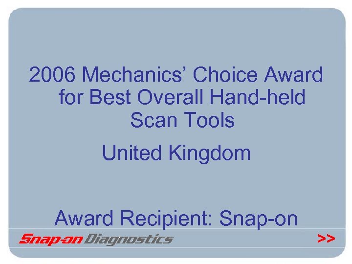 2006 Mechanics’ Choice Award for Best Overall Hand-held Scan Tools United Kingdom Award Recipient: