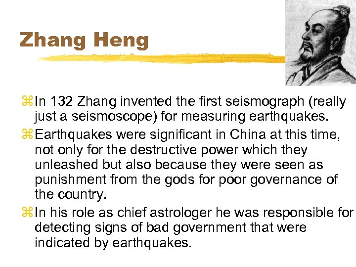 Zhang Heng z In 132 Zhang invented the first seismograph (really just a seismoscope)