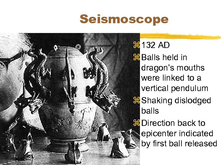 Seismoscope z 132 AD z Balls held in dragon’s mouths were linked to a