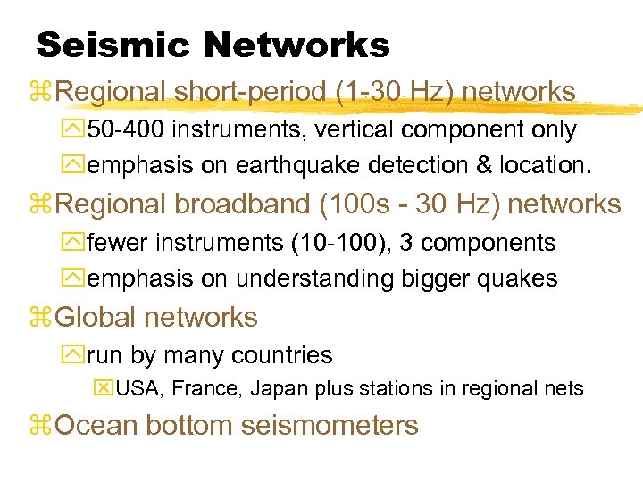 Seismic Networks z. Regional short-period (1 -30 Hz) networks y 50 -400 instruments, vertical