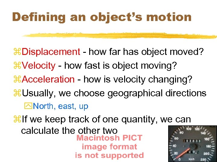 Defining an object’s motion z. Displacement - how far has object moved? z. Velocity