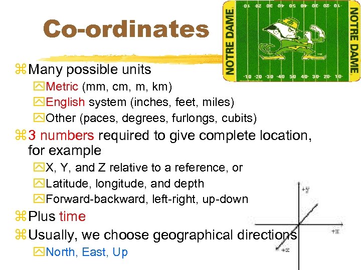 Co-ordinates z Many possible units y. Metric (mm, cm, m, km) y. English system