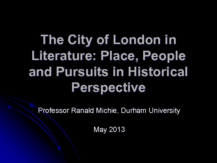 The City of London in Literature: Place, People and Pursuits in Historical Perspective Professor