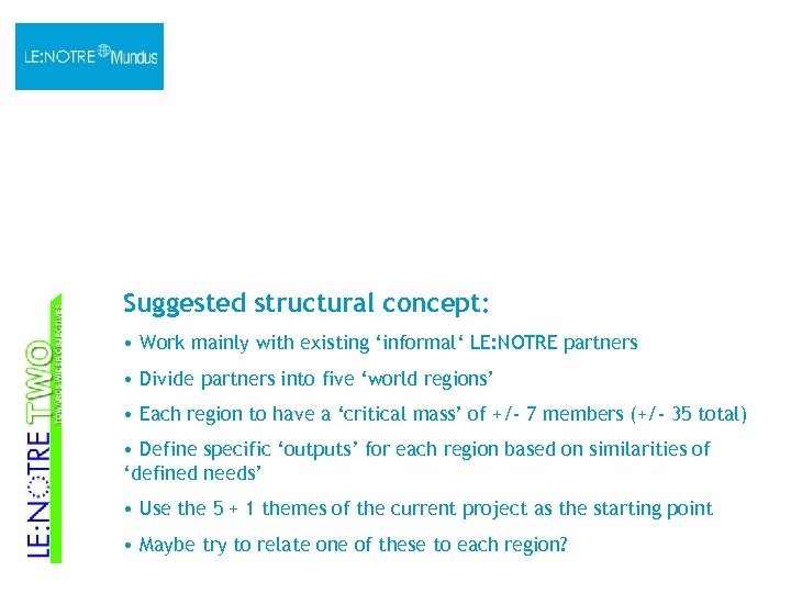 Suggested structural concept: • Work mainly with existing ‘informal‘ LE: NOTRE partners • Divide