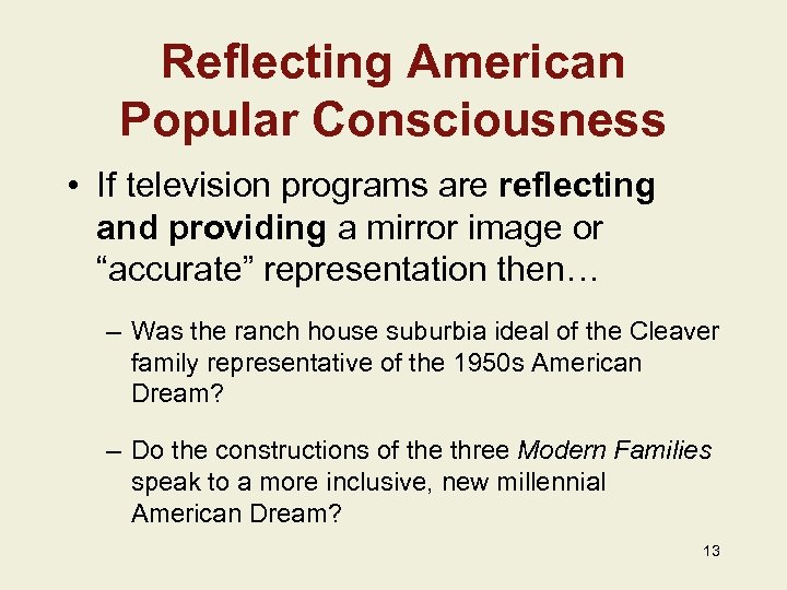 Reflecting American Popular Consciousness • If television programs are reflecting and providing a mirror