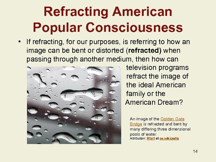 Refracting American Popular Consciousness • If refracting, for our purposes, is referring to how